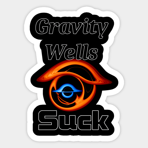 Gravity Wells SUCK! Sticker by ProfessorJayTee